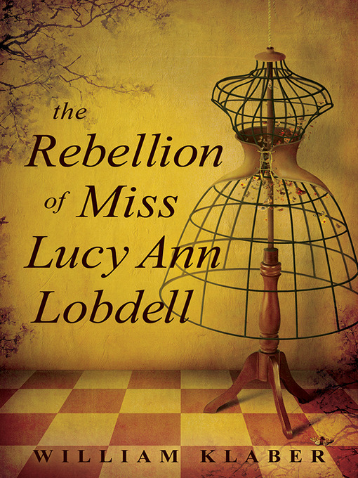 Title details for The Rebellion of Miss Lucy Ann Lobdell by William Klaber - Available